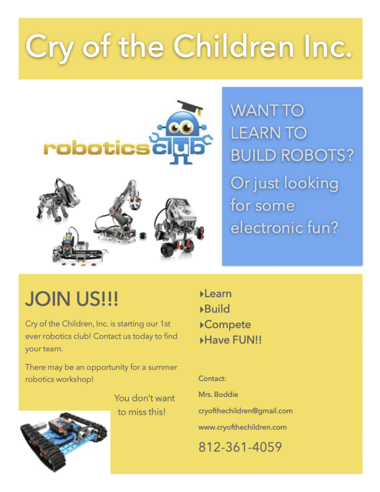 Want to learn to build robots? Or just looking for some electronic fun? Join us! Cry of the Children is starting our 1st ever robotics club. Contact us today to find your team. There may be an opportunity for a summer robotics workshop.
